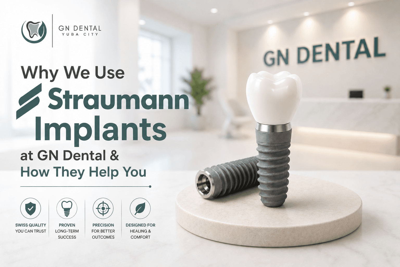 GN Dental Yuba City | Why We Use Straumann Implants at GN Dental & How TheyHelp You